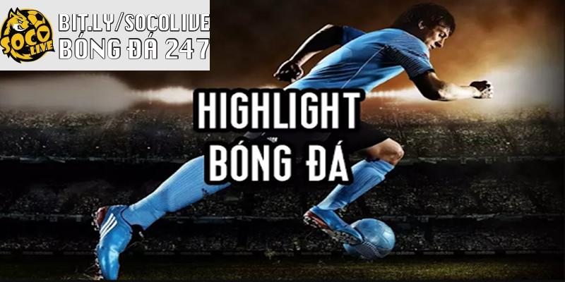 Bí quyết xem Highlight bóng đá tại Socolive hiệu quả