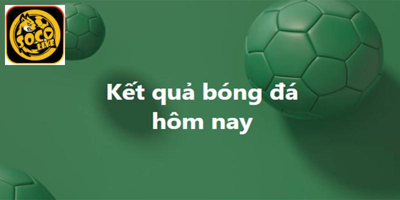 Thông tin về mục kết quả bóng đá ở Socolive